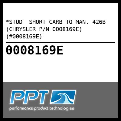 *STUD  SHORT CARB TO MAN. 426B (CHRYSLER P/N 0008169E) (#0008169E) - Click Here to See Product Details