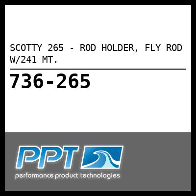 SCOTTY 265 - ROD HOLDER, FLY ROD W/241 MT. - Click Here to See Product Details