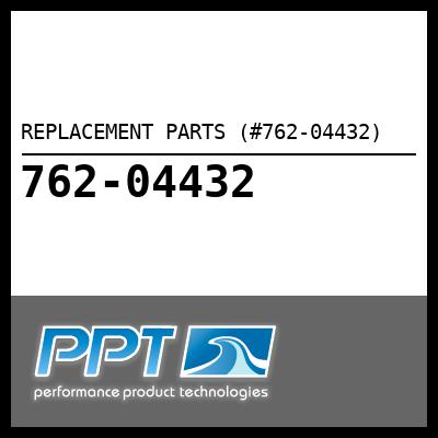 REPLACEMENT PARTS (#762-04432) - Click Here to See Product Details