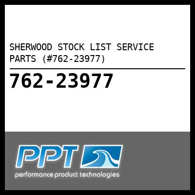 SHERWOOD STOCK LIST SERVICE PARTS (#762-23977) - Click Here to See Product Details