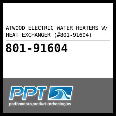 ATWOOD ELECTRIC WATER HEATERS W/ HEAT EXCHANGER (#801-91604) - Click Here to See Product Details
