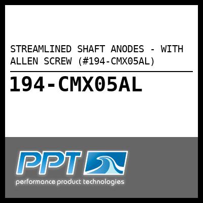 STREAMLINED SHAFT ANODES - WITH ALLEN SCREW (#194-CMX05AL) - Click Here to See Product Details