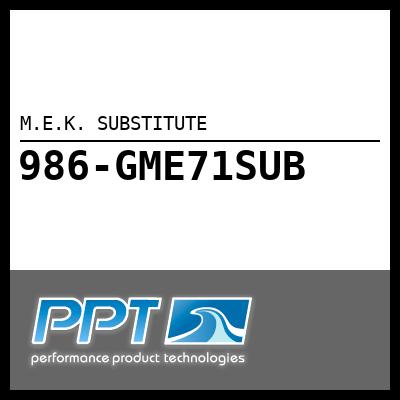 M.E.K. SUBSTITUTE - Click Here to See Product Details
