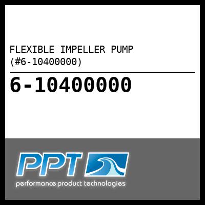 FLEXIBLE IMPELLER PUMP (#6-10400000) - Click Here to See Product Details