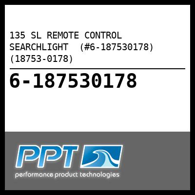 135 SL REMOTE CONTROL SEARCHLIGHT  (#6-187530178) (18753-0178) - Click Here to See Product Details