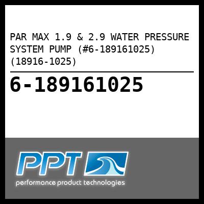 PAR MAX 1.9 & 2.9 WATER PRESSURE SYSTEM PUMP (#6-189161025) (18916-1025) - Click Here to See Product Details