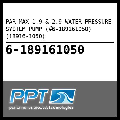 PAR MAX 1.9 & 2.9 WATER PRESSURE SYSTEM PUMP (#6-189161050) (18916-1050) - Click Here to See Product Details