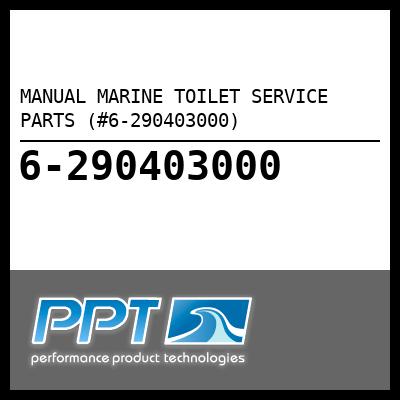 MANUAL MARINE TOILET SERVICE PARTS (#6-290403000) - Click Here to See Product Details