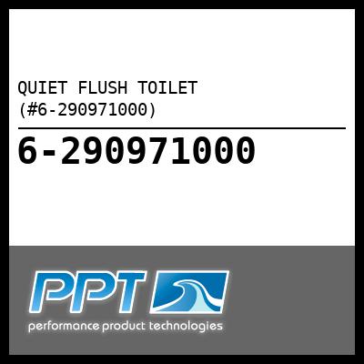 QUIET FLUSH TOILET (#6-290971000) - Click Here to See Product Details