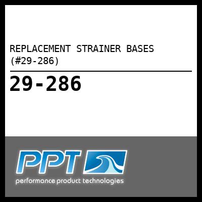 REPLACEMENT STRAINER BASES (#29-286) - Click Here to See Product Details