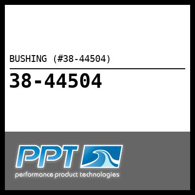 BUSHING (#38-44504) - Click Here to See Product Details