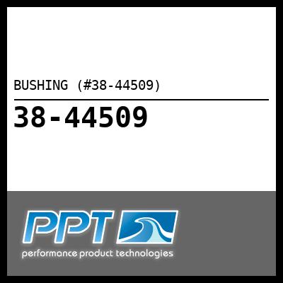 BUSHING (#38-44509) - Click Here to See Product Details